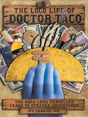 cover image of The Loco Life of Doctor Taco—The Road Less Travelled Leads to Strange Adventures